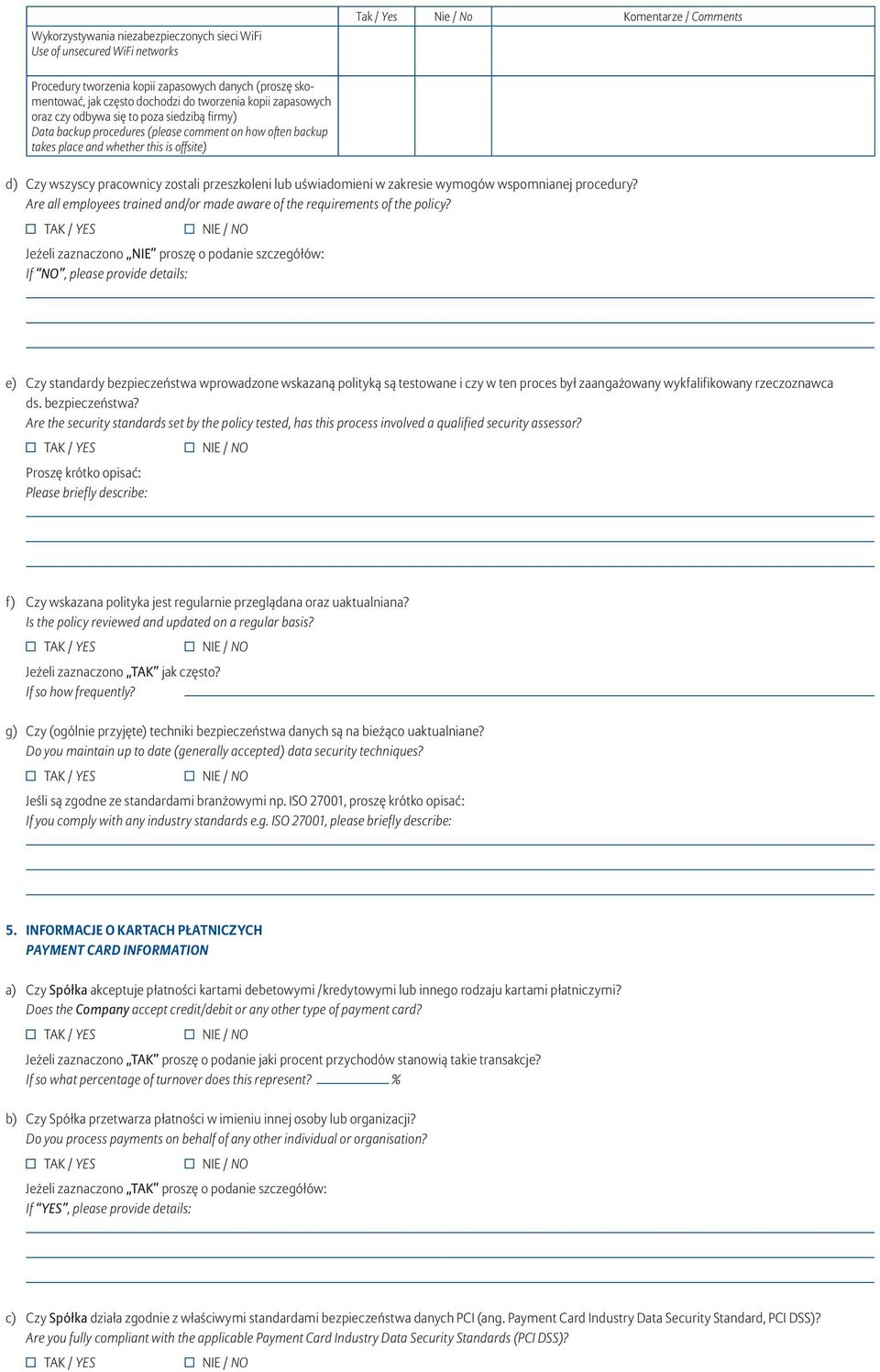 pracownicy zostali przeszkoleni lub uświadomieni w zakresie wymogów wspomnianej procedury? Are all employees trained and/or made aware of the requirements of the policy?