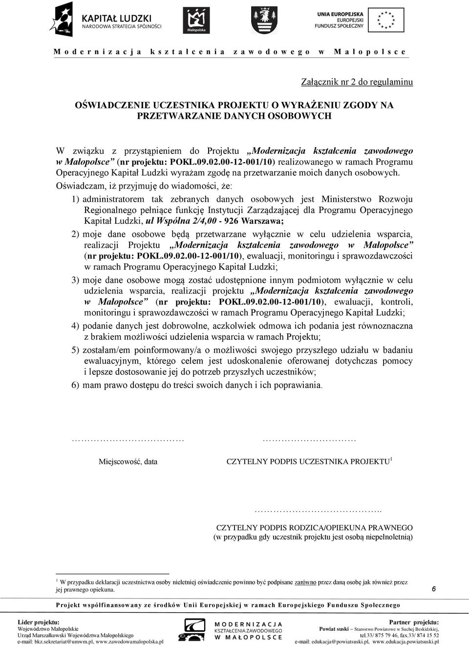 Oświadczam, iż przyjmuję do wiadomości, że: 1) administratorem tak zebranych danych osobowych jest Ministerstwo Rozwoju Regionalnego pełniące funkcję Instytucji Zarządzającej dla Programu