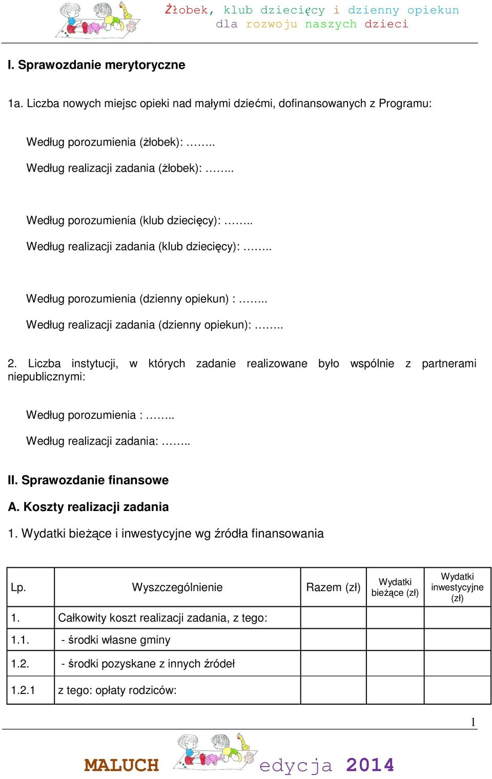 Liczba instytucji, w których zadanie realizowane było wspólnie z partnerami niepublicznymi: Według porozumienia :.. Według realizacji zadania:.. II. Sprawozdanie finansowe A.