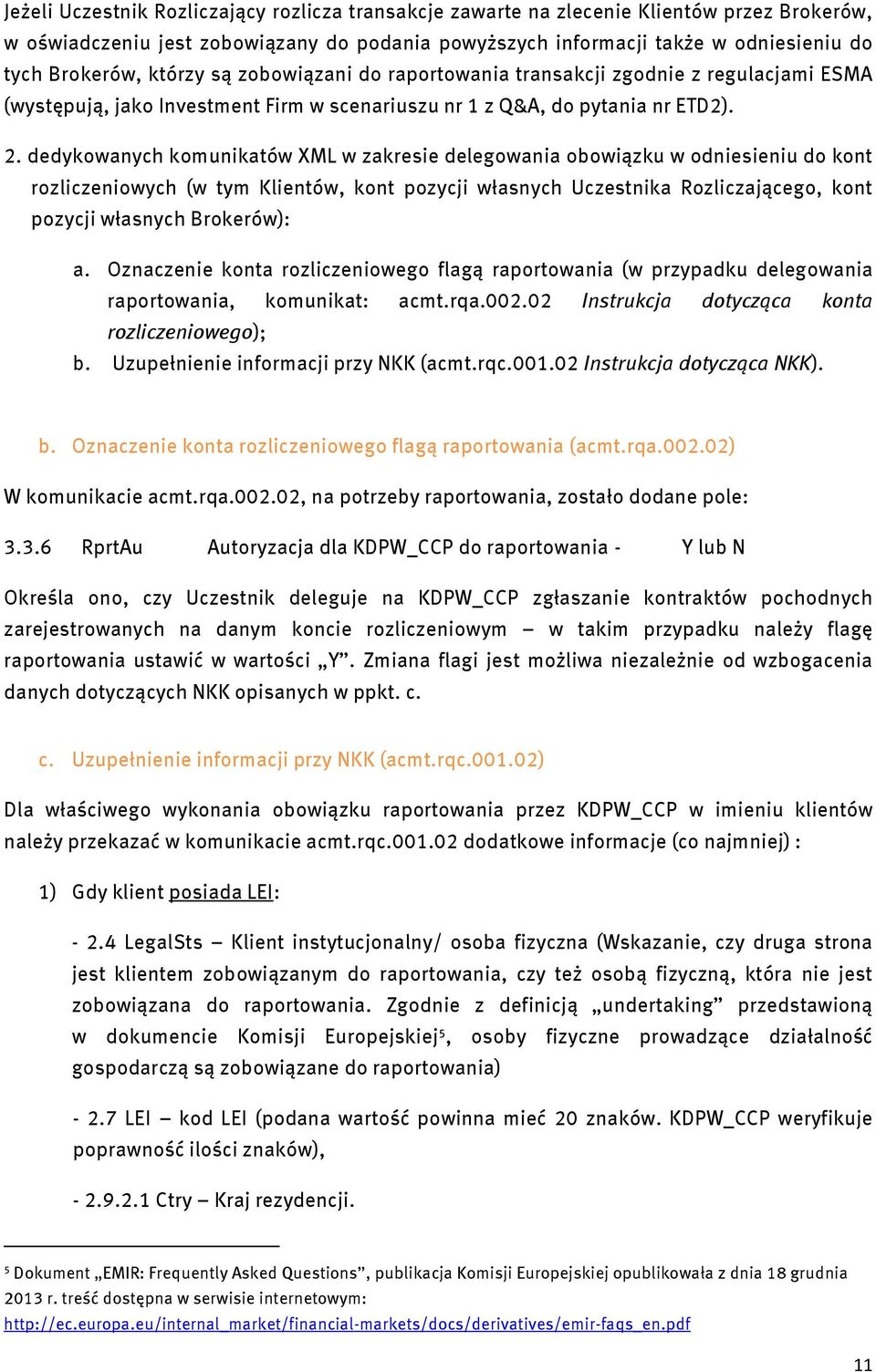 dedykowanych komunikatów XML w zakresie delegowania obowiązku w odniesieniu do kont rozliczeniowych (w tym Klientów, kont pozycji własnych Uczestnika Rozliczającego, kont pozycji własnych Brokerów):