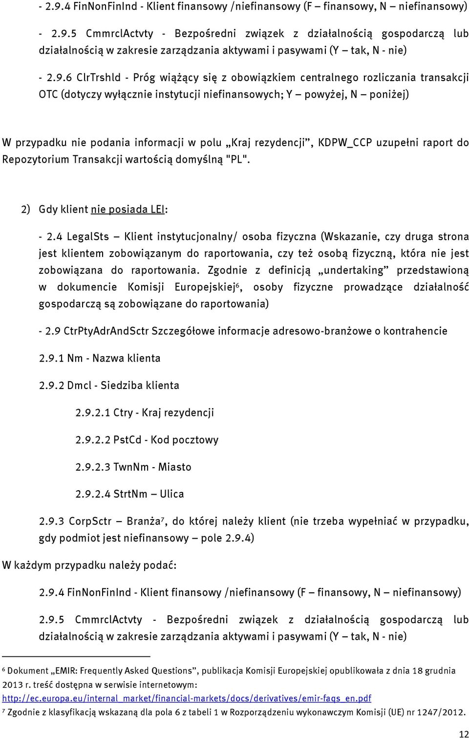 Kraj rezydencji, KDPW_CCP uzupełni raport do Repozytorium Transakcji wartością domyślną "PL". 2) Gdy klient nie posiada LEI: - 2.