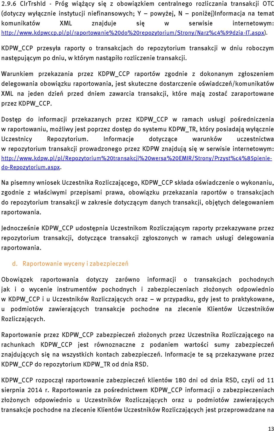 KDPW_CCP przesyła raporty o transakcjach do repozytorium transakcji w dniu roboczym następującym po dniu, w którym nastąpiło rozliczenie transakcji.