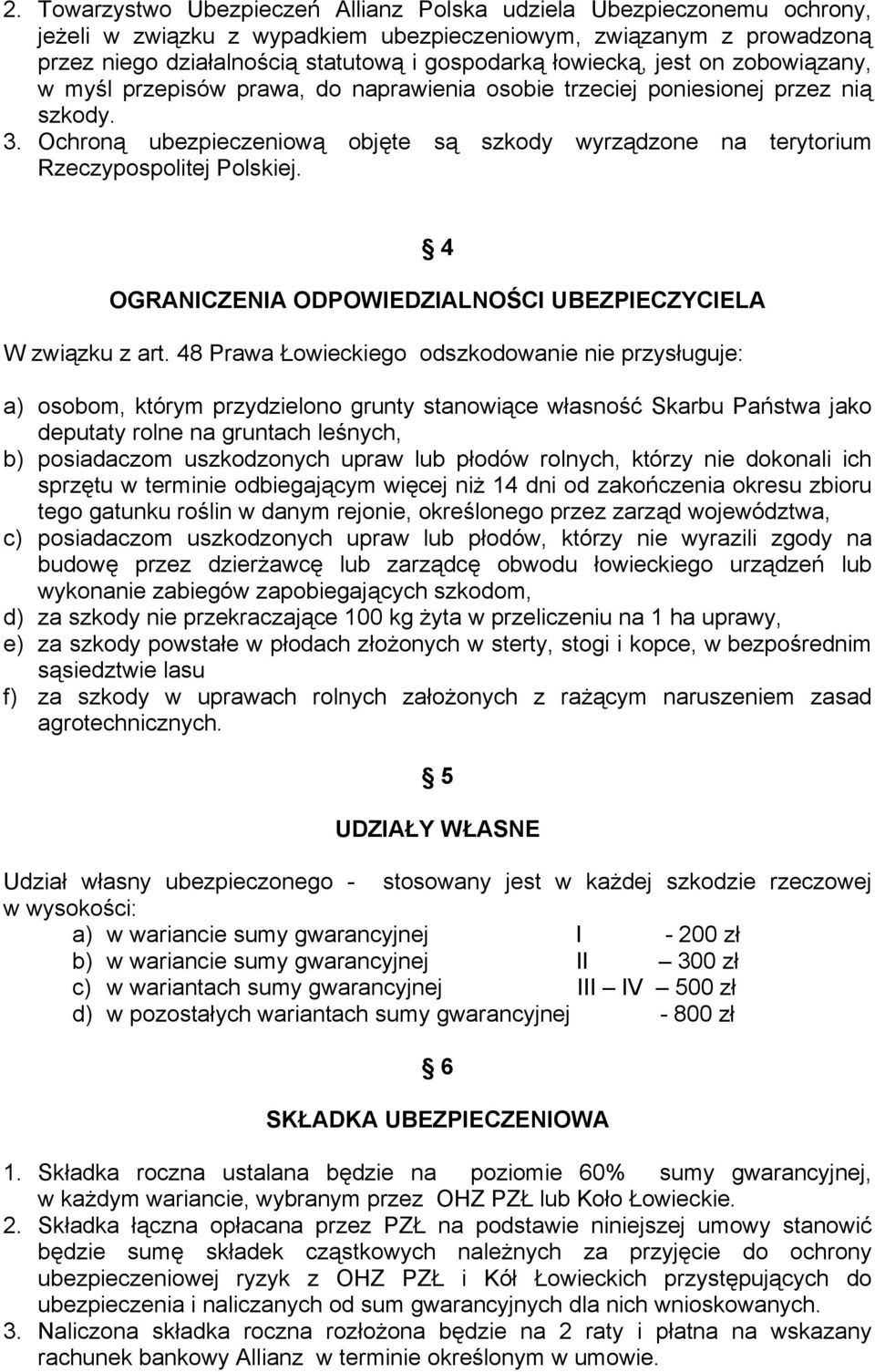 Ochroną ubezpieczeniową objęte są szkody wyrządzone na terytorium Rzeczypospolitej Polskiej. 4 OGRANICZENIA ODPOWIEDZIALNOŚCI UBEZPIECZYCIELA W związku z art.