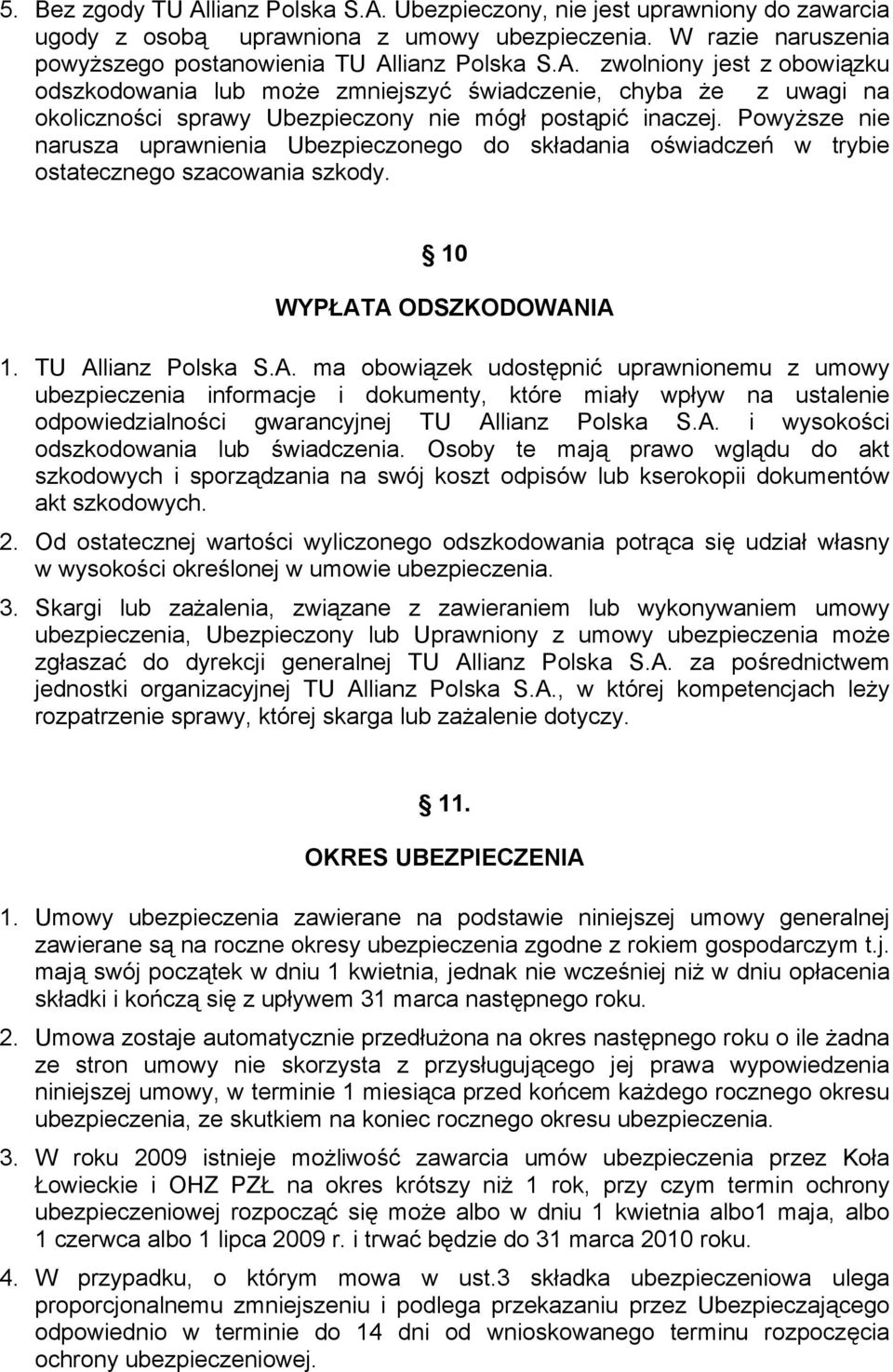 A ODSZKODOWANIA 1. TU Allianz Polska S.A. ma obowiązek udostępnić uprawnionemu z umowy ubezpieczenia informacje i dokumenty, które miały wpływ na ustalenie odpowiedzialności gwarancyjnej TU Allianz Polska S.