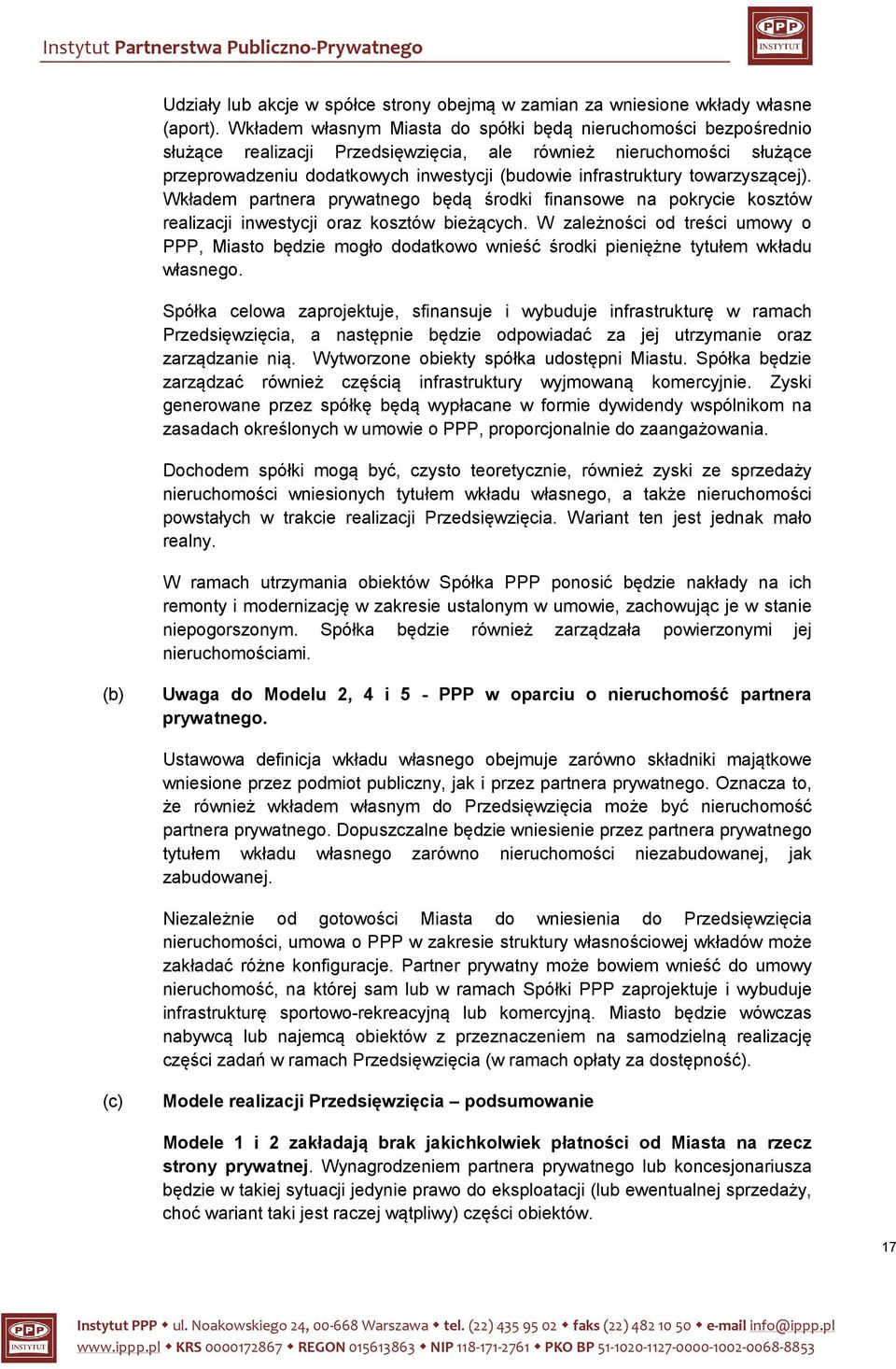 towarzyszącej). Wkładem partnera prywatnego będą środki finansowe na pokrycie kosztów realizacji inwestycji oraz kosztów bieżących.