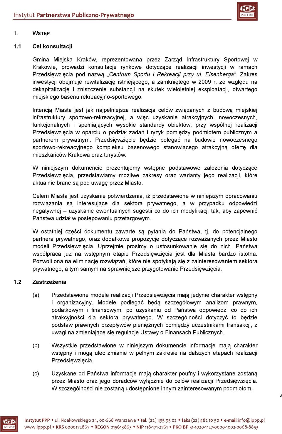 nazwą Centrum Sportu i Rekreacji przy ul. Eisenberga. Zakres inwestycji obejmuje rewitalizację istniejącego, a zamkniętego w 2009 r.