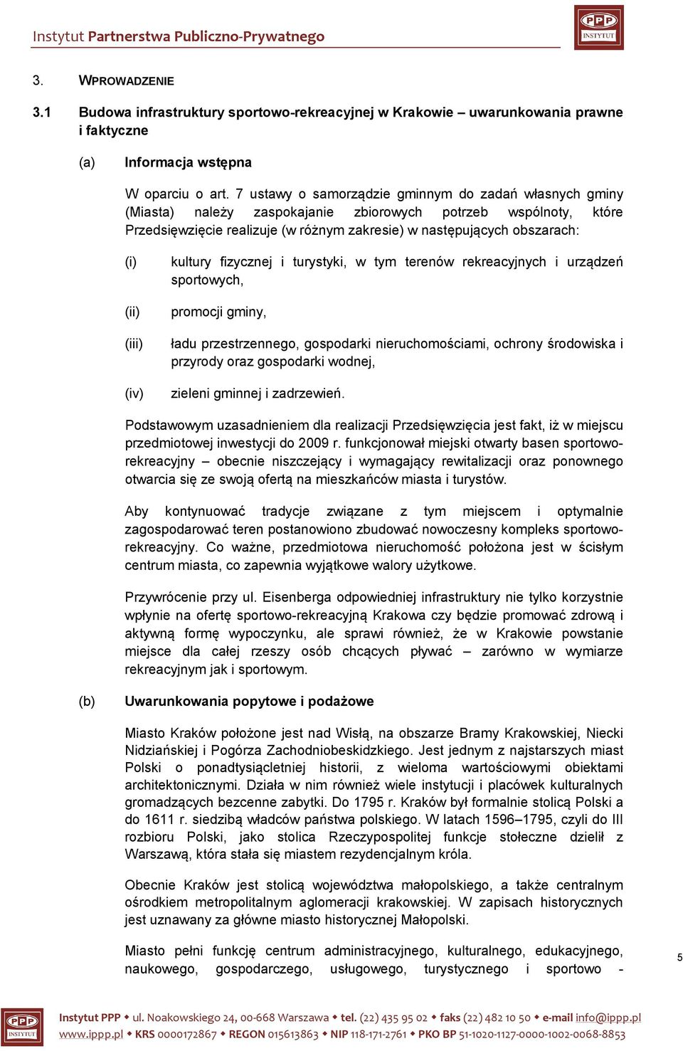 (ii) (iii) (iv) kultury fizycznej i turystyki, w tym terenów rekreacyjnych i urządzeń sportowych, promocji gminy, ładu przestrzennego, gospodarki nieruchomościami, ochrony środowiska i przyrody oraz