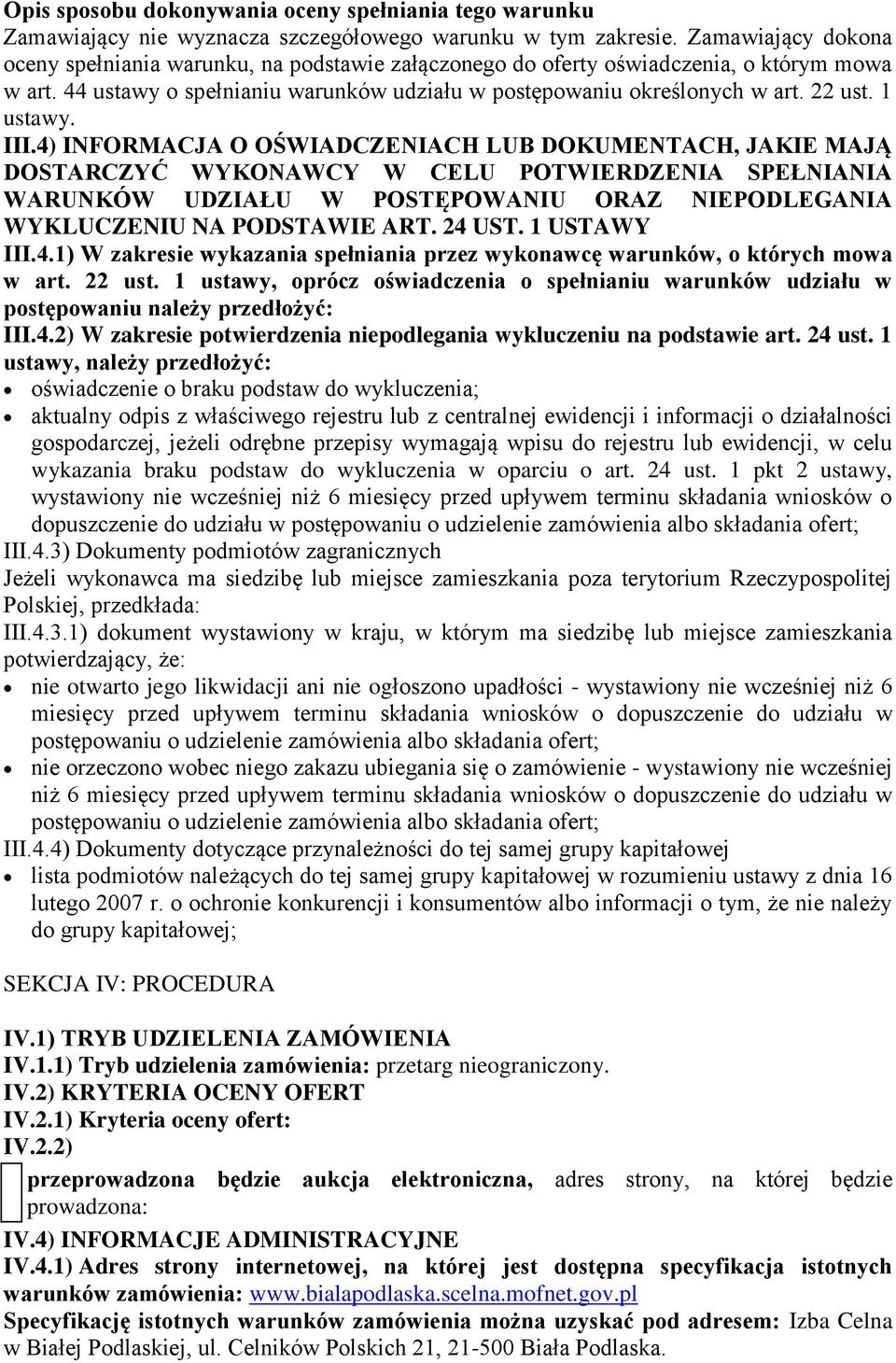 1 ustawy, oprócz oświadczenia o spełnianiu warunków udziału w postępowaniu należy przedłożyć: III.4.2) W zakresie potwierdzenia niepodlegania wykluczeniu na podstawie art. 24 ust.