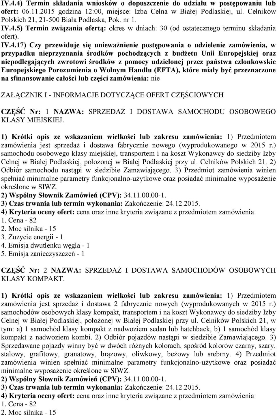 5) Termin związania ofertą: okres w dniach: 30 (od ostatecznego terminu składania ofert). IV.4.