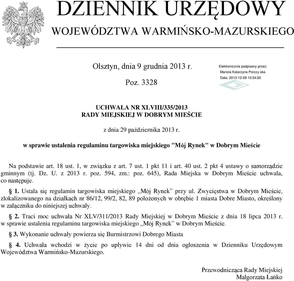 Dz. U. z 2013 r. poz. 594, zm.: poz. 645), Rada Miejska w Dobrym Mieście uchwala, co następuje. 1. Ustala się regulamin targowiska miejskiego Mój Rynek przy ul.