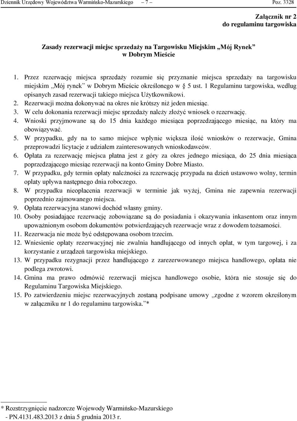 1 Regulaminu targowiska, według opisanych zasad rezerwacji takiego miejsca Użytkownikowi. 2. Rezerwacji można dokonywać na okres nie krótszy niż jeden miesiąc. 3.