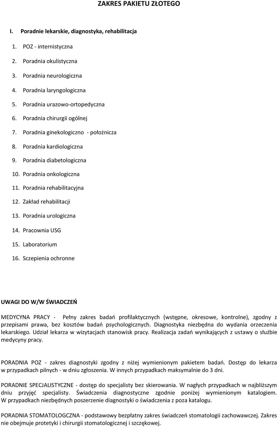 Poradnia rehabilitacyjna 12. Zakład rehabilitacji 13. Poradnia urologiczna 14. Pracownia USG 15. Laboratorium 16.