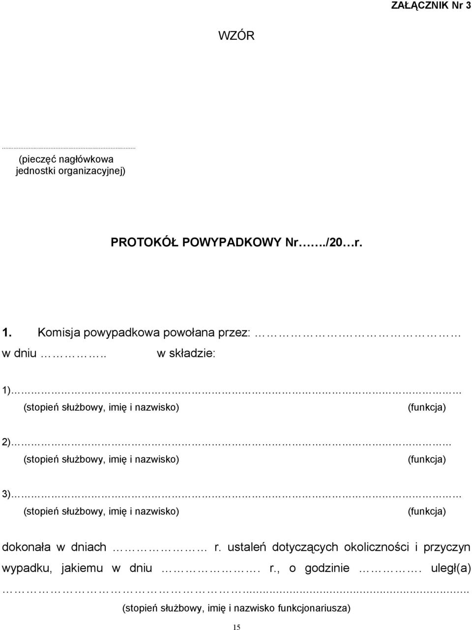 . w składzie: 1) (stopień służbowy, imię i nazwisko) (funkcja) 2) (stopień służbowy, imię i nazwisko) (funkcja) 3)