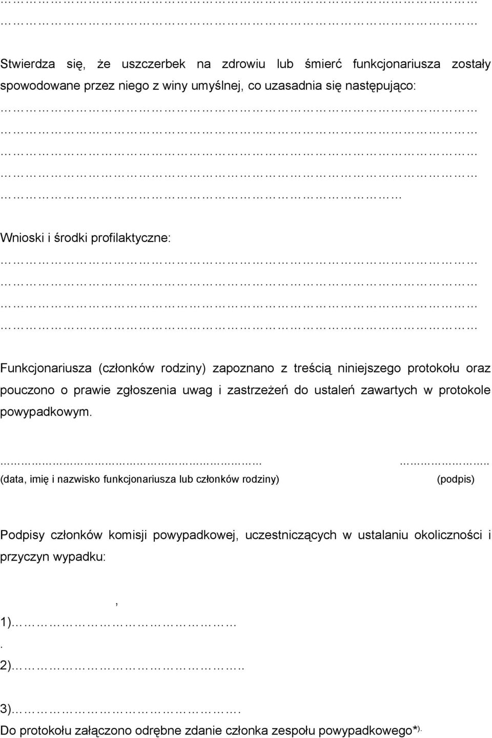 zastrzeżeń do ustaleń zawartych w protokole powypadkowym. (data, imię i nazwisko funkcjonariusza lub członków rodziny).