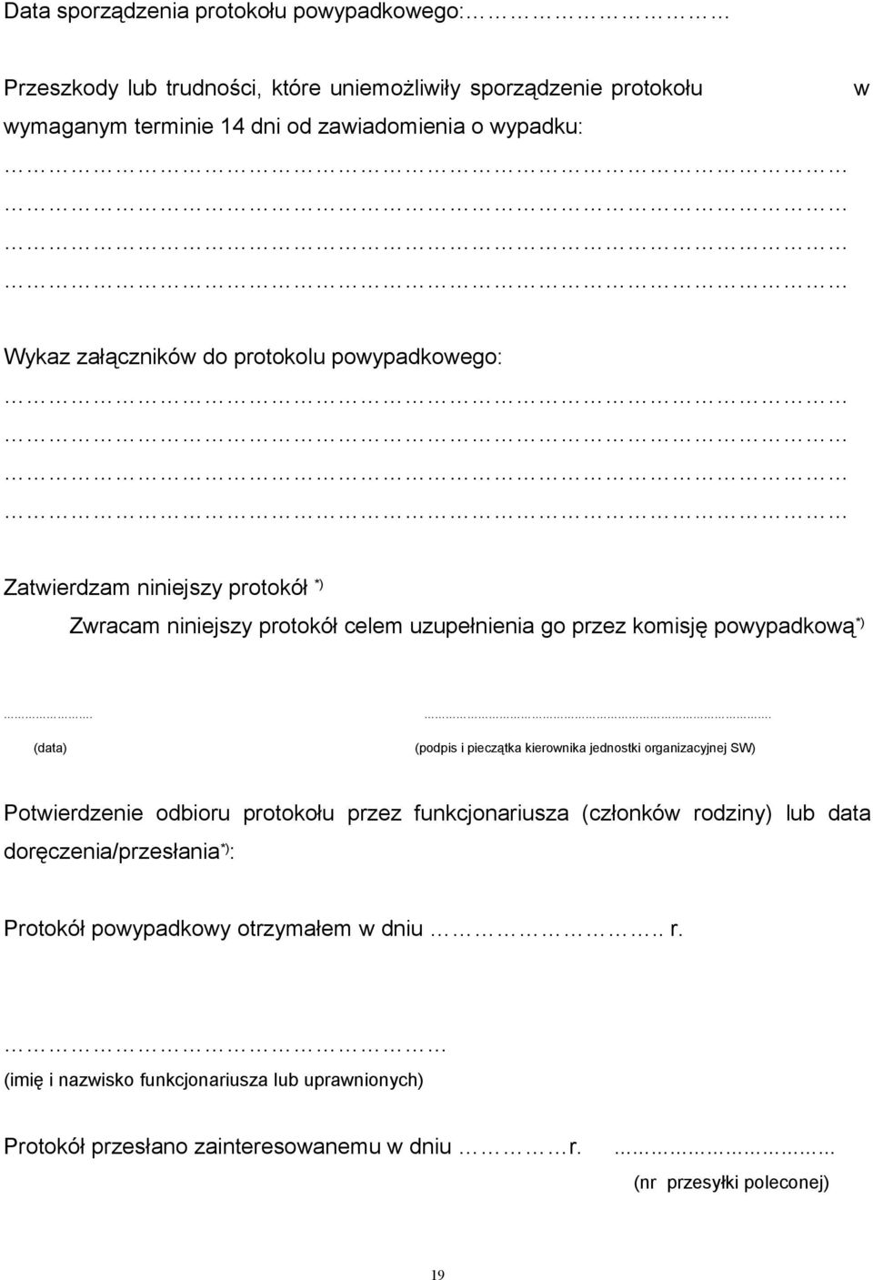 (podpis i pieczątka kierownika jednostki organizacyjnej SW) Potwierdzenie odbioru protokołu przez funkcjonariusza (członków rodziny) lub data doręczenia/przesłania *)