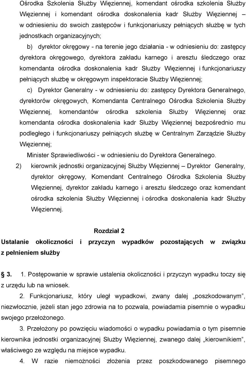 oraz komendanta ośrodka doskonalenia kadr Służby Więziennej i funkcjonariuszy pełniących służbę w okręgowym inspektoracie Służby Więziennej; c) Dyrektor Generalny - w odniesieniu do: zastępcy