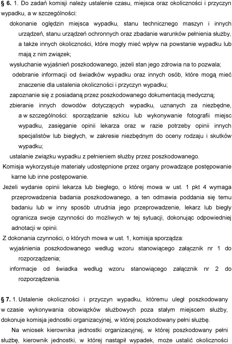 jeżeli stan jego zdrowia na to pozwala; odebranie informacji od świadków wypadku oraz innych osób, które mogą mieć znaczenie dla ustalenia okoliczności i przyczyn wypadku; zapoznanie się z posiadaną