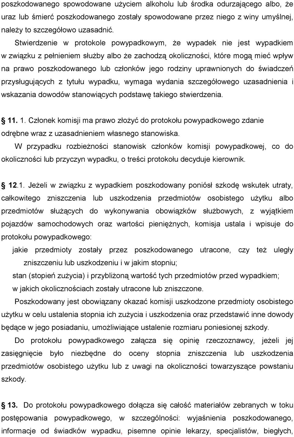 rodziny uprawnionych do świadczeń przysługujących z tytułu wypadku, wymaga wydania szczegółowego uzasadnienia i wskazania dowodów stanowiących podstawę takiego stwierdzenia. 11