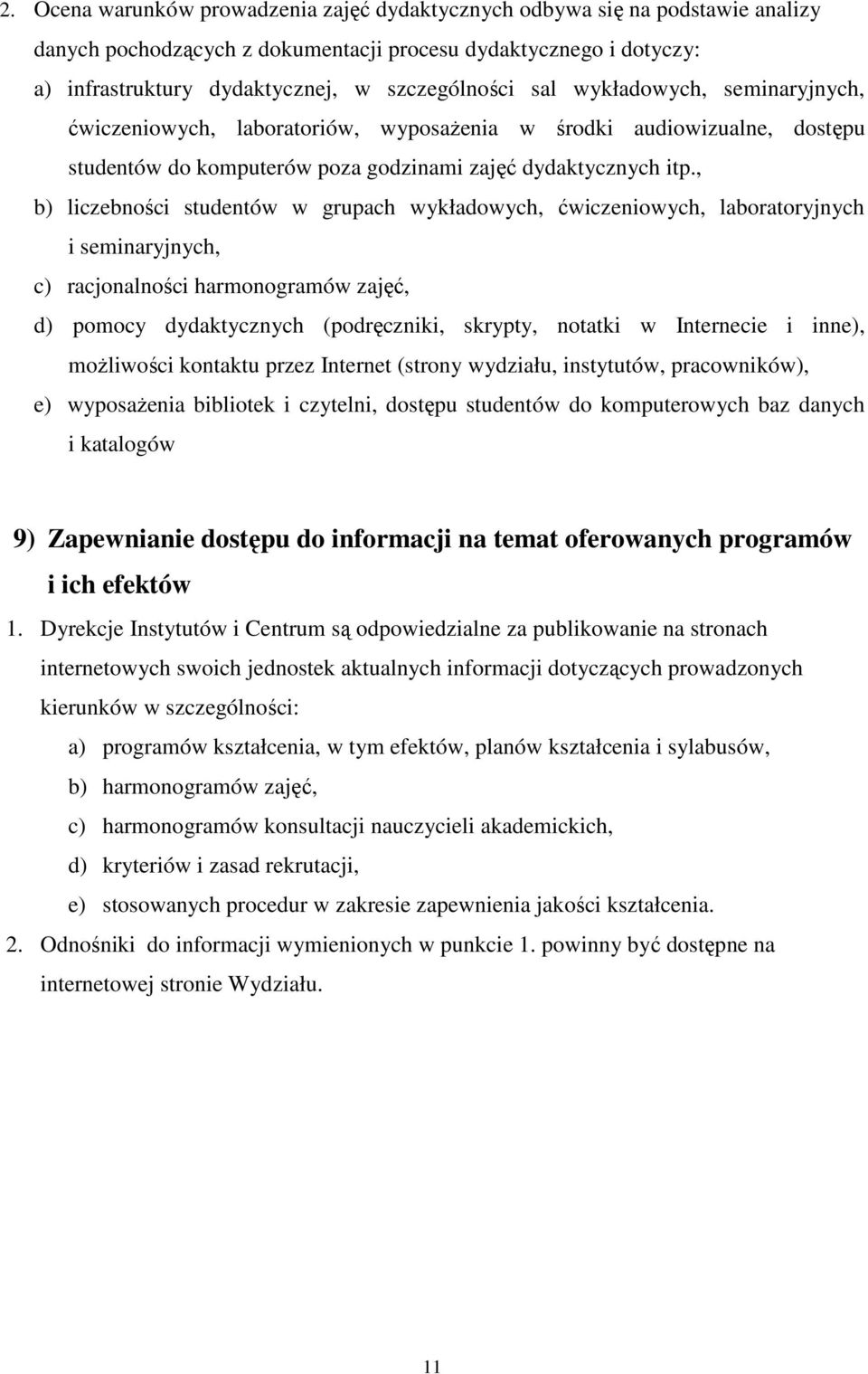 , b) liczebności studentów w grupach wykładowych, ćwiczeniowych, laboratoryjnych i seminaryjnych, c) racjonalności harmonogramów zajęć, d) pomocy dydaktycznych (podręczniki, skrypty, notatki w