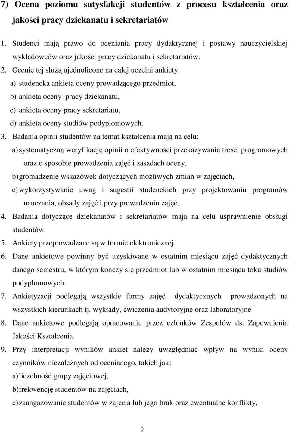 Ocenie tej słuŝą ujednolicone na całej uczelni ankiety: a) studencka ankieta oceny prowadzącego przedmiot, b) ankieta oceny pracy dziekanatu, c) ankieta oceny pracy sekretariatu, d) ankieta oceny