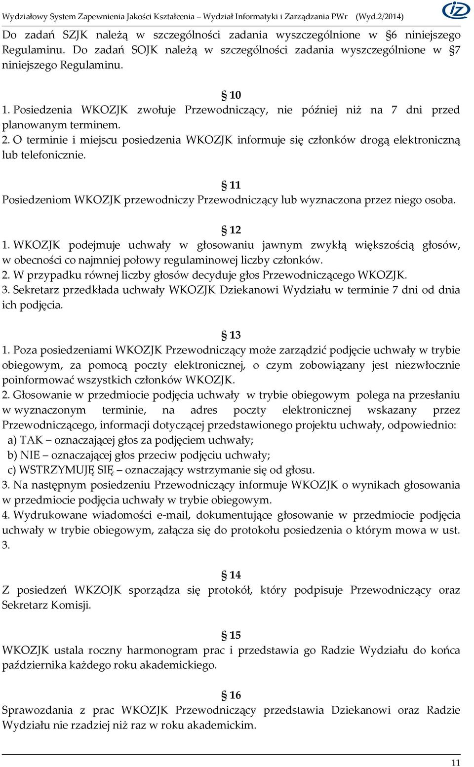 11 Posiedzeniom WKOZJK przewodniczy Przewodniczący lub wyznaczona przez niego osoba. 12 1.