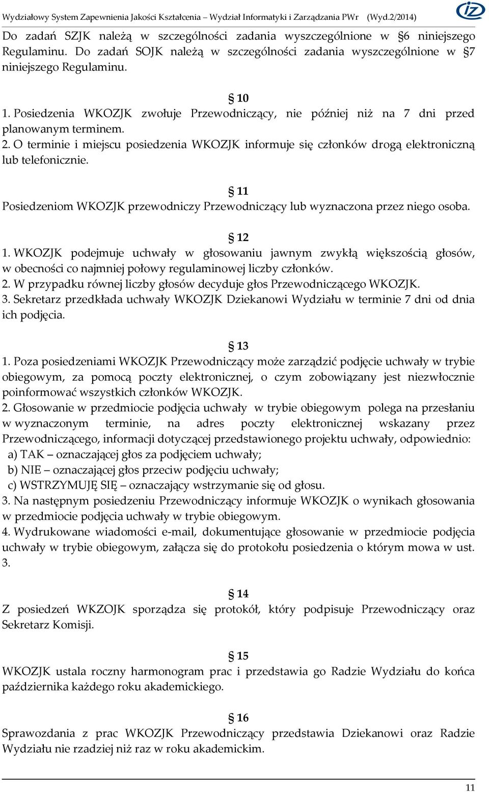 11 Posiedzeniom WKOZJK przewodniczy Przewodniczący lub wyznaczona przez niego osoba. 12 1.