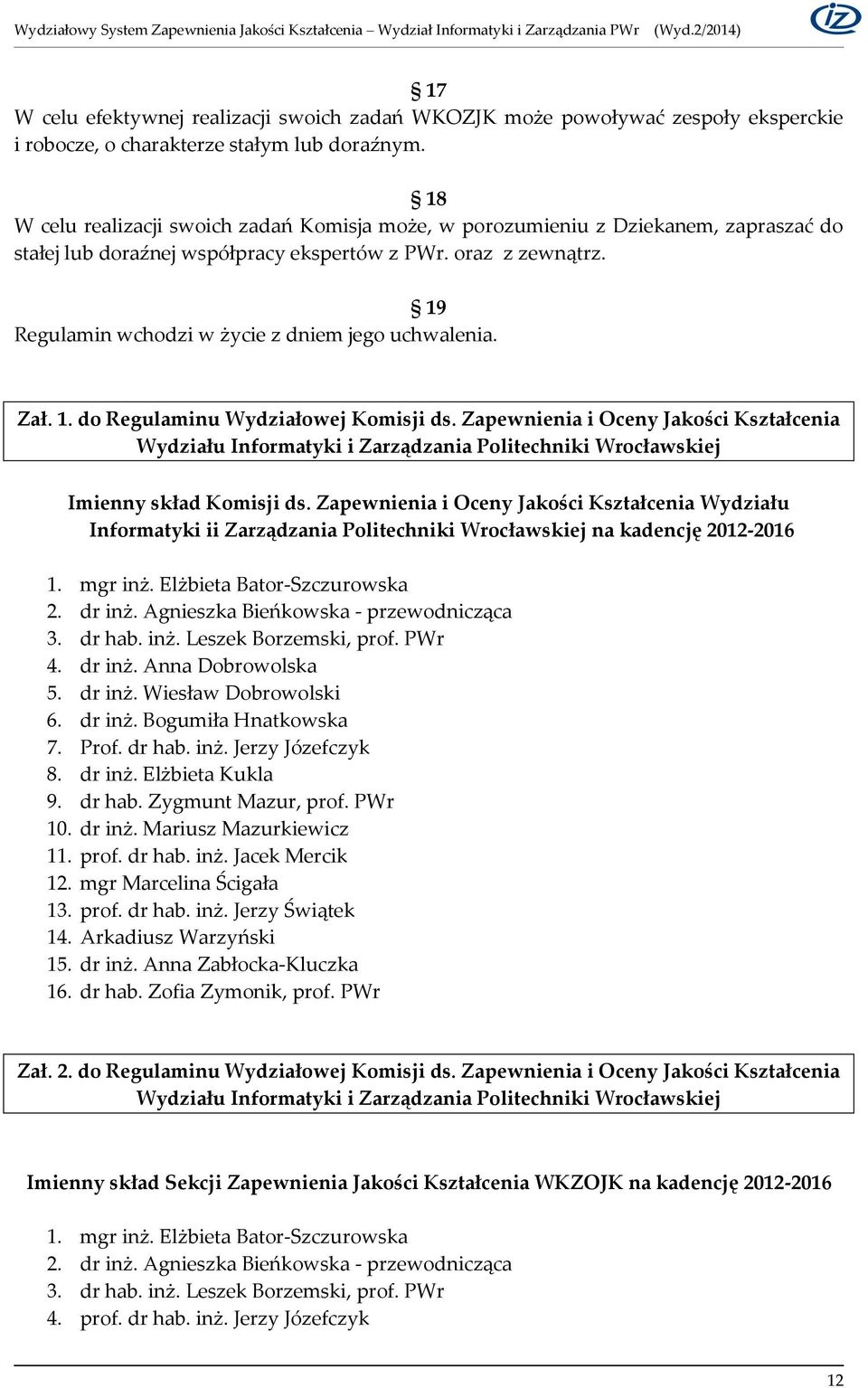 19 Regulamin wchodzi w życie z dniem jego uchwalenia. Zał. 1. do Regulaminu Wydziałowej Komisji ds.