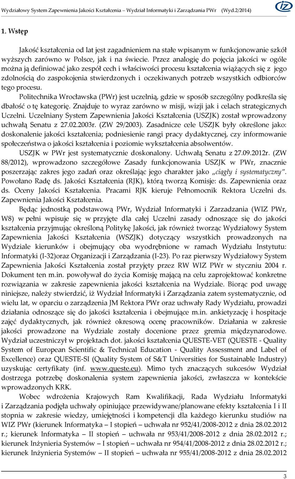 wszystkich odbiorców tego procesu. Politechnika Wrocławska (PWr) jest uczelnią, gdzie w sposób szczególny podkreśla się dbałość o tę kategorię.