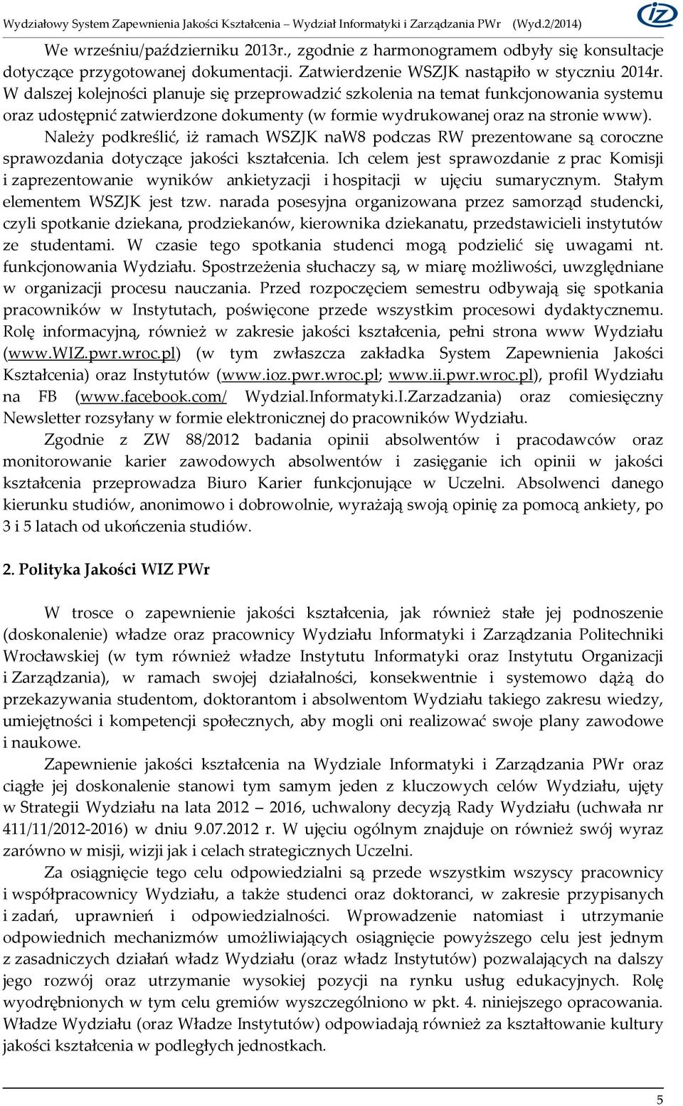 Należy podkreślić, iż ramach WSZJK naw8 podczas RW prezentowane są coroczne sprawozdania dotyczące jakości kształcenia.