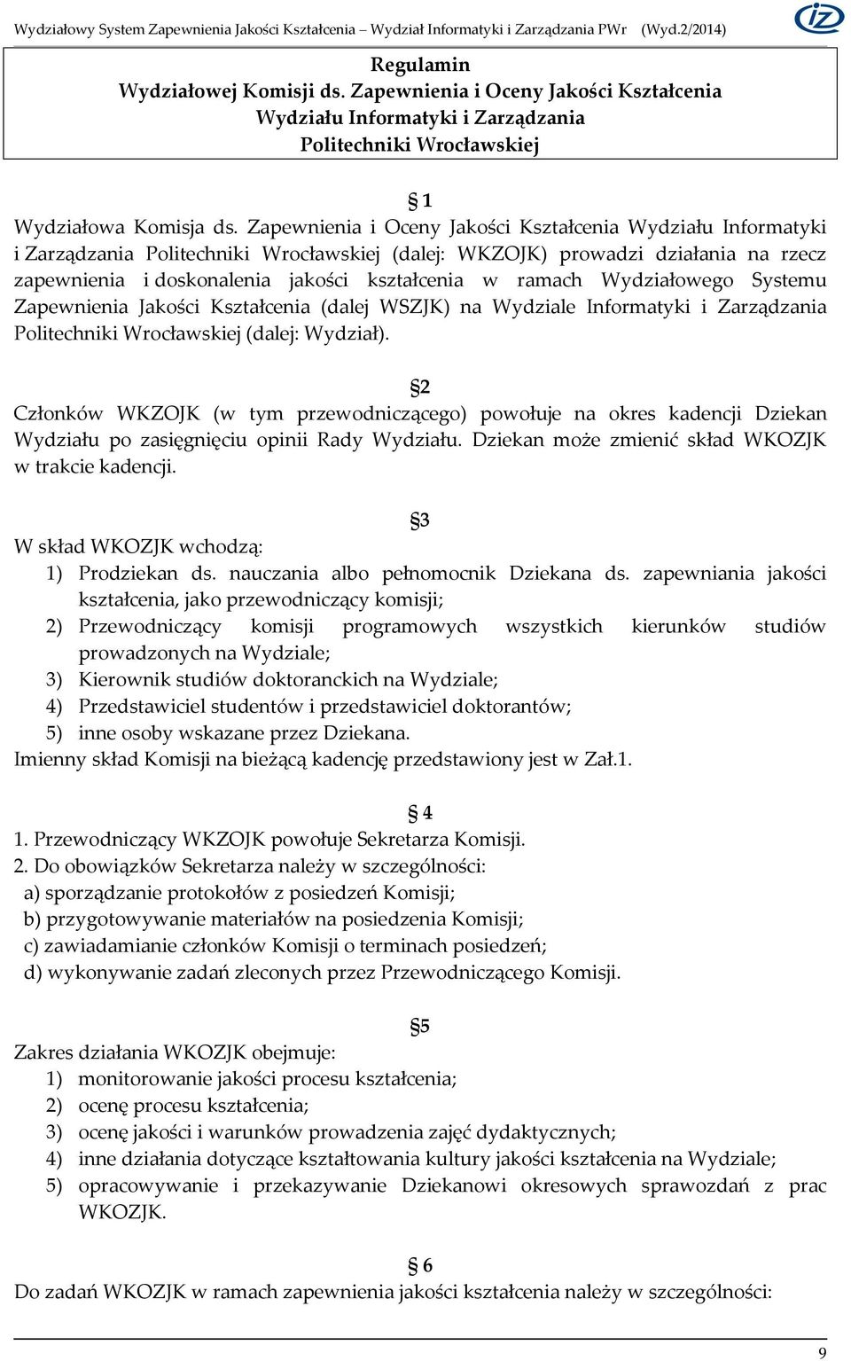 ramach Wydziałowego Systemu Zapewnienia Jakości Kształcenia (dalej WSZJK) na Wydziale Informatyki i Zarządzania Politechniki Wrocławskiej (dalej: Wydział).