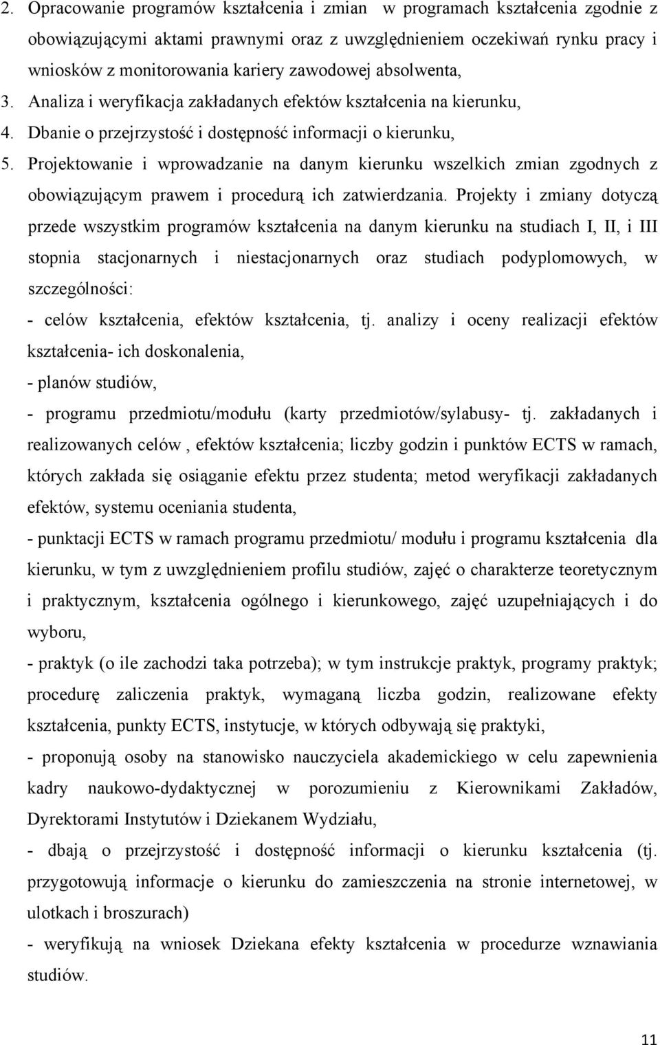 Projektowanie i wprowadzanie na danym kierunku wszelkich zmian zgodnych z obowiązującym prawem i procedurą ich zatwierdzania.