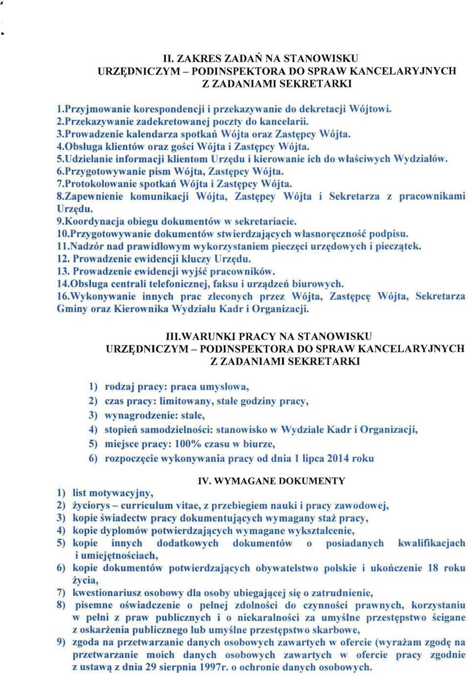 Udzielanie informacji k1ientom Urz~du i kierowanie ich do wlasciwych Wydzialow. 6.Przygotowywanie pism Wojta, Zast'rpcy W6jta. 7.Protokolowanie spotkad Wojta i Zast~pcy W6jta. 8.