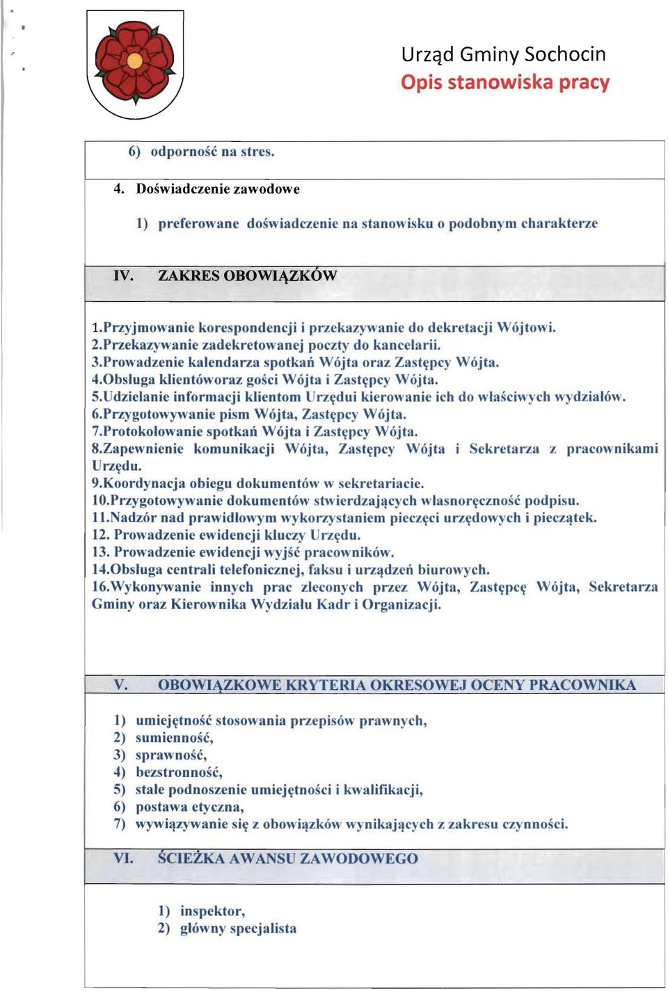 0bsluga klientoworaz gosci Wojta i Zasttrpcy Wojta. 5.Udzielanie informacji klientom Urz~dui kierowanie ich do wlasciwych wydzialow. 6.Przygotowywanie pism Wojta, Zast~pcy Wojta. 7.