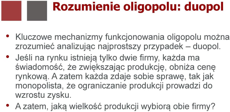 Jeśli na rynku istnieją tylko dwie firmy, każda ma świadomość, że zwiększając produkcję, obniża cenę