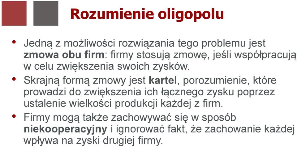 Skrajną formą zmowy jest kartel, porozumienie, które prowadzi do zwiększenia ich łącznego zysku poprzez