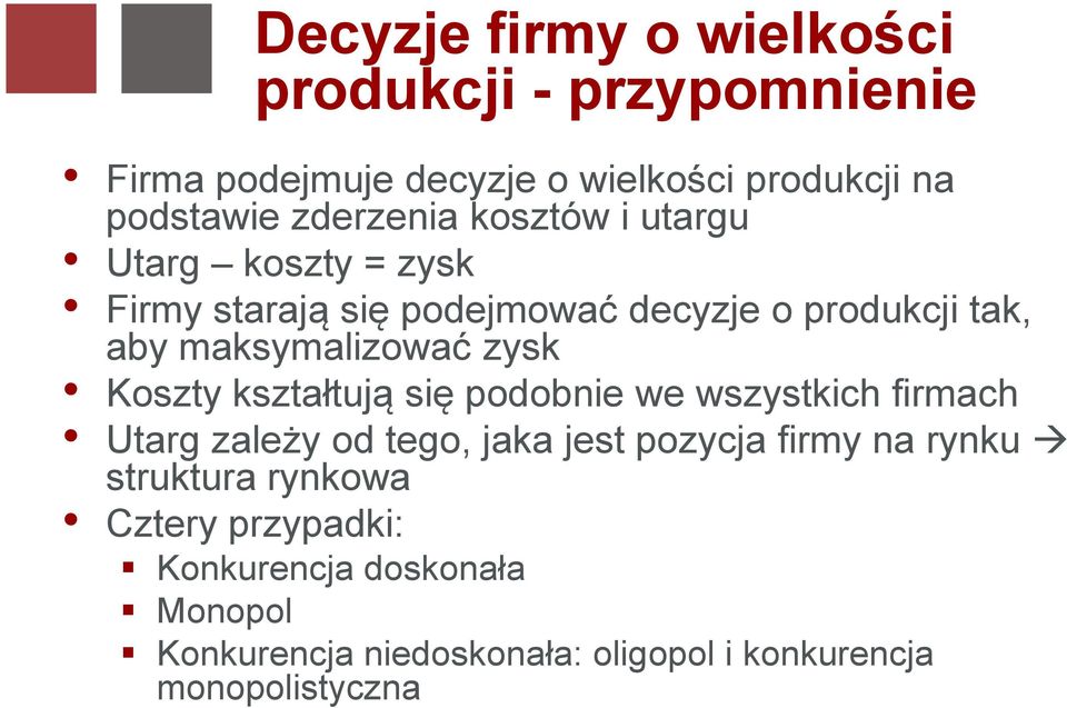 maksymalizować zysk Koszty kształtują się podobnie we wszystkich firmach Utarg zależy od tego, jaka jest pozycja firmy