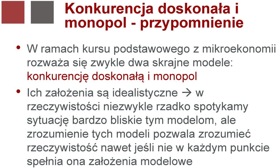 rzeczywistości niezwykle rzadko spotykamy sytuację bardzo bliskie tym modelom, ale zrozumienie tych