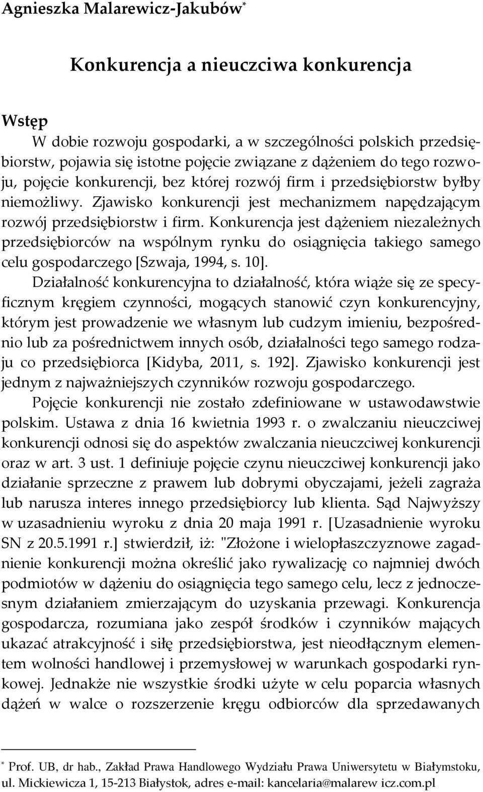 Konkurencja jest dążeniem niezależnych przedsiębiorców na wspólnym rynku do osiągnięcia takiego samego celu gospodarczego [Szwaja, 1994, s. 10].