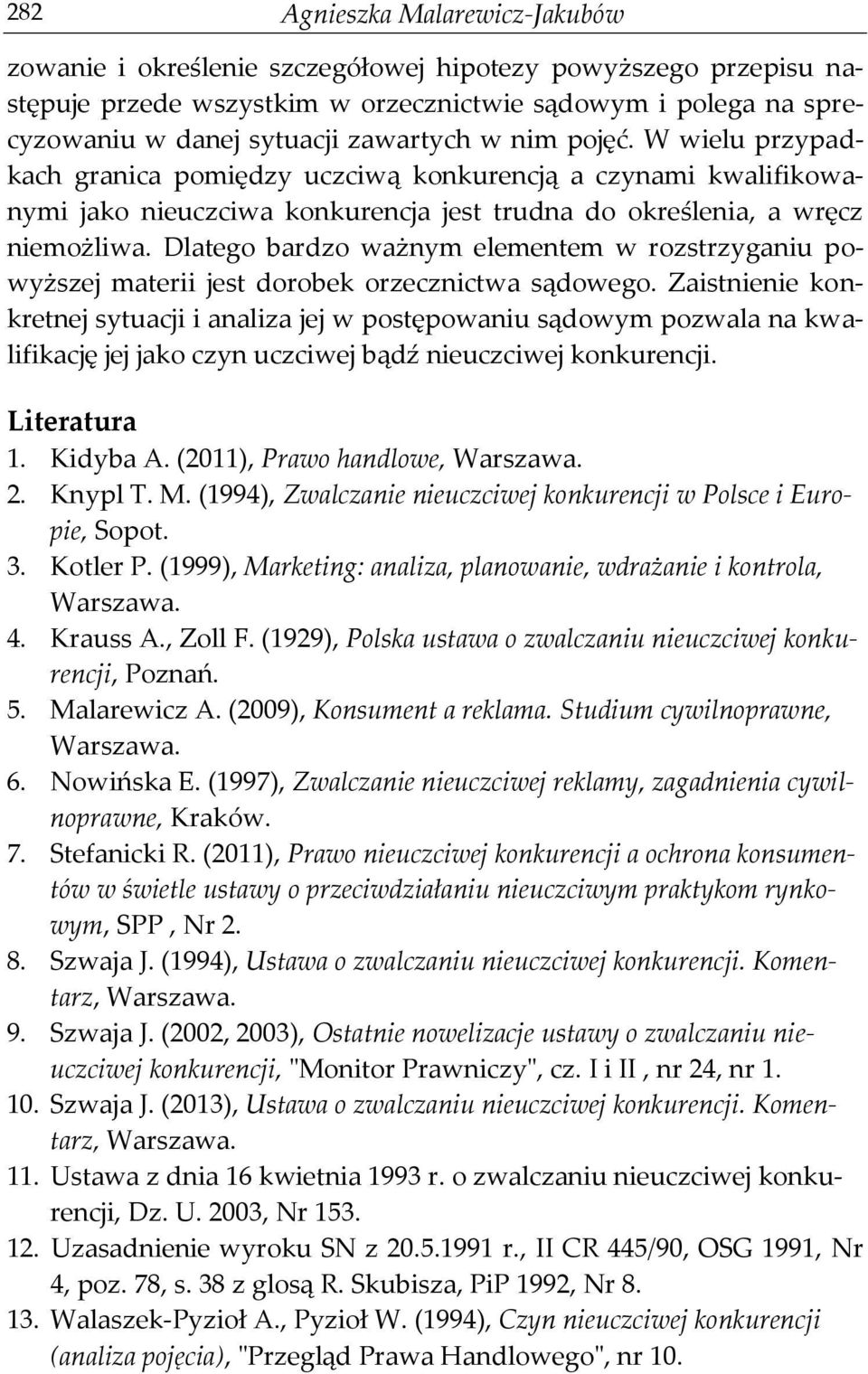 Dlatego bardzo ważnym elementem w rozstrzyganiu powyższej materii jest dorobek orzecznictwa sądowego.