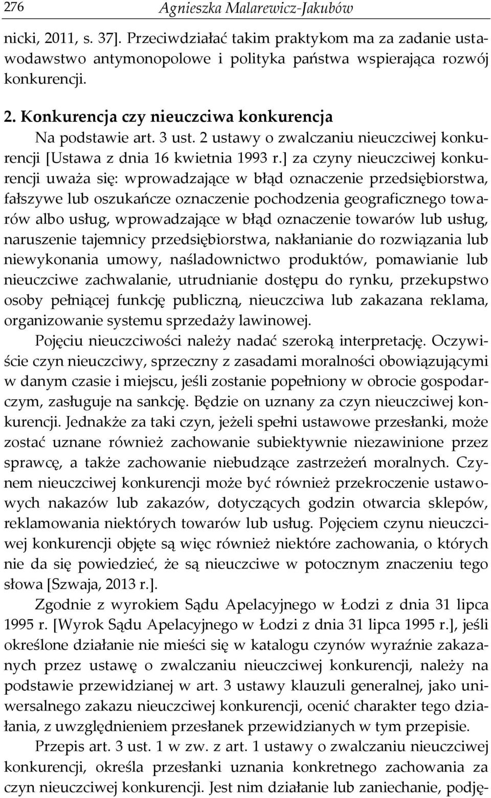 ] za czyny nieuczciwej konkurencji uważa się: wprowadzające w błąd oznaczenie przedsiębiorstwa, fałszywe lub oszukańcze oznaczenie pochodzenia geograficznego towarów albo usług, wprowadzające w błąd