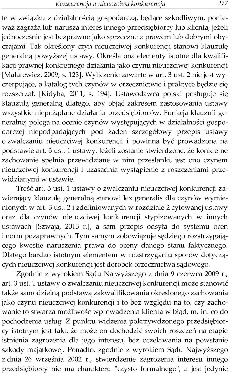 Określa ona elementy istotne dla kwalifikacji prawnej konkretnego działania jako czynu nieuczciwej konkurencji [Malarewicz, 2009, s. 123]. Wyliczenie zawarte w art. 3 ust.