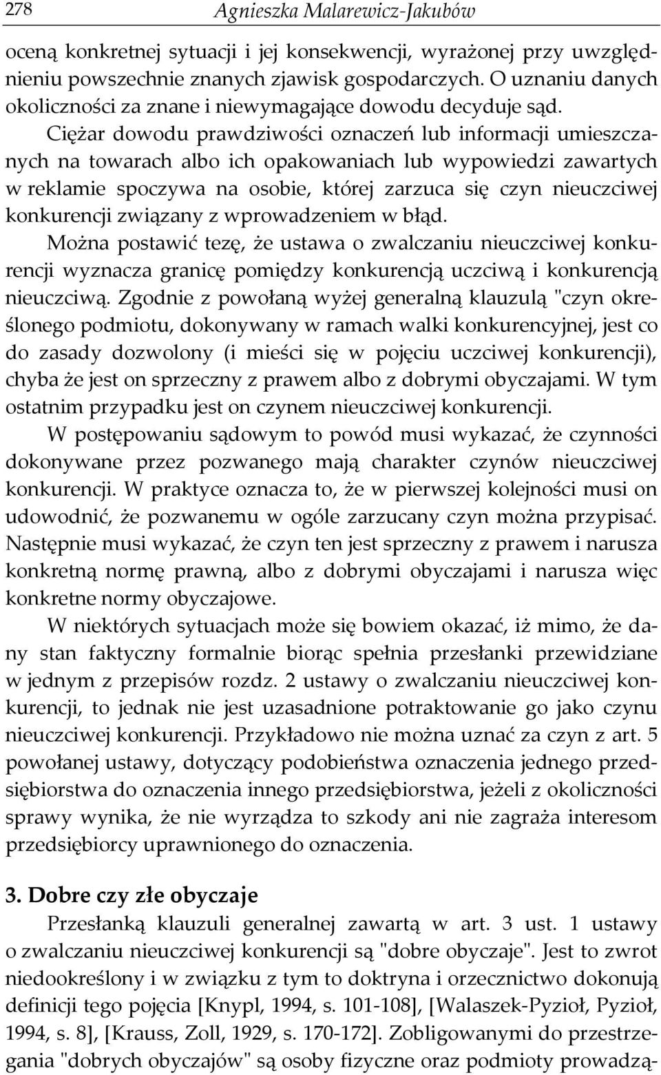 Ciężar dowodu prawdziwości oznaczeń lub informacji umieszczanych na towarach albo ich opakowaniach lub wypowiedzi zawartych w reklamie spoczywa na osobie, której zarzuca się czyn nieuczciwej