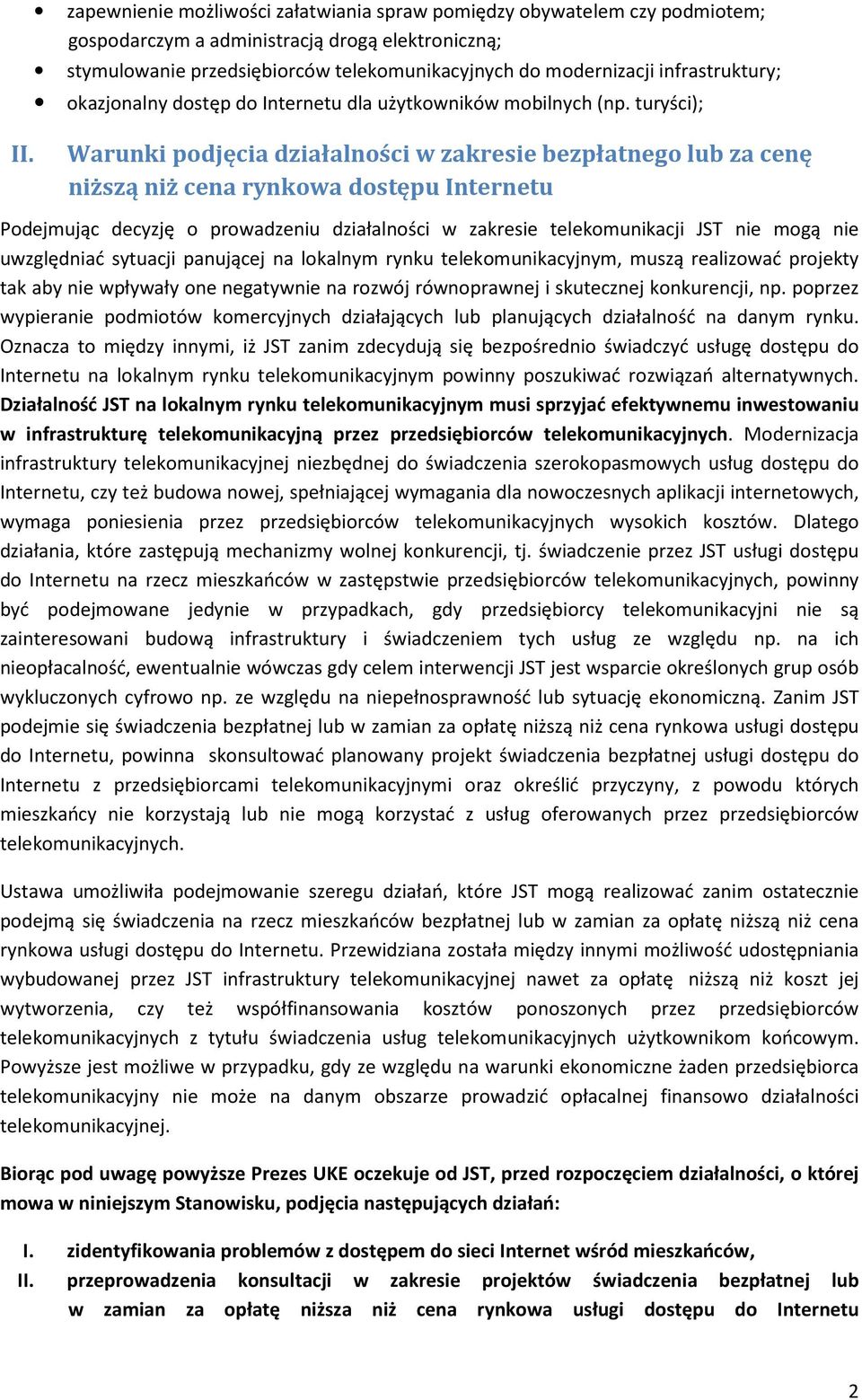 Warunki podjęcia działalności w zakresie bezpłatnego lub za cenę niższą niż cena rynkowa dostępu Internetu Podejmując decyzję o prowadzeniu działalności w zakresie telekomunikacji JST nie mogą nie