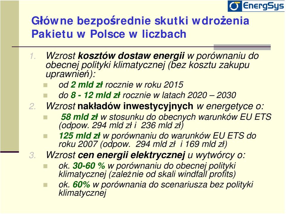 latach 2020 2030 2. Wzrost nakładów inwestycyjnych w energetyce o: 58 mld zł w stosunku do obecnych warunków EU ETS (odpow.