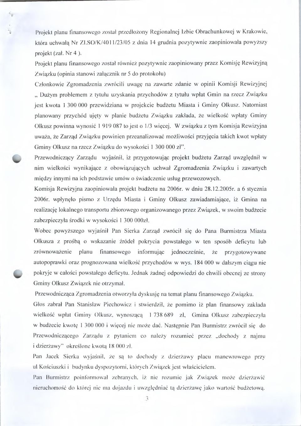 w opinii Komisji Rewizyjnej Dużym problemem z tytułu uzyskania przychodów z tytułu wpłat Gmin na rzecz Związku jest kwota 1 300 000 przewidziana w projekcie budżetu M iasta i Gminy Olkusz.