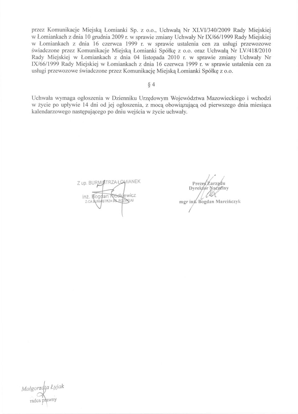 0. oraz Uchwałą Nr LV/418/201O Rady Miejskiej w Łomiankach z dnia 04 listopada 2010 r. w sprawie zmiany Uchwały Nr IX/66/1999 Rady Miejskiej w Łomiankach z dnia 16 czerwca 1999 r.