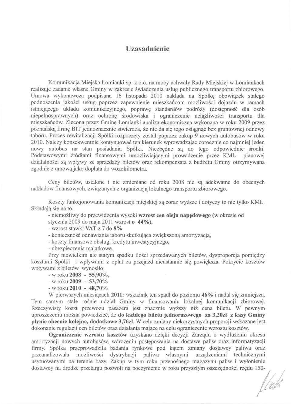 komunikacyjnego, poprawę standardów podróży (dostępność dla osób niepełnosprawnych) oraz ochronę środowiska i ograniczenie uciążliwości transportu dla mieszkańców.