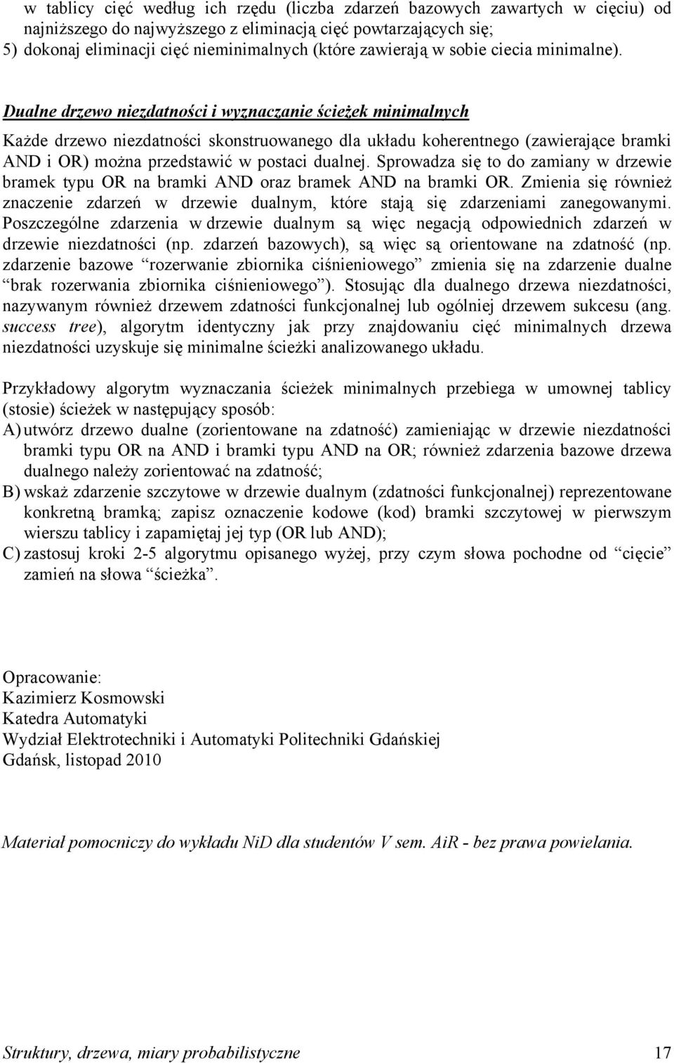 Srowadza sę o do zamay w drzewe bramek yu O a bramk ND oraz bramek ND a bramk O. Zmea sę róweż zaczee zdarzeń w drzewe dualym, kóre saą sę zdarzeam zaegowaym.