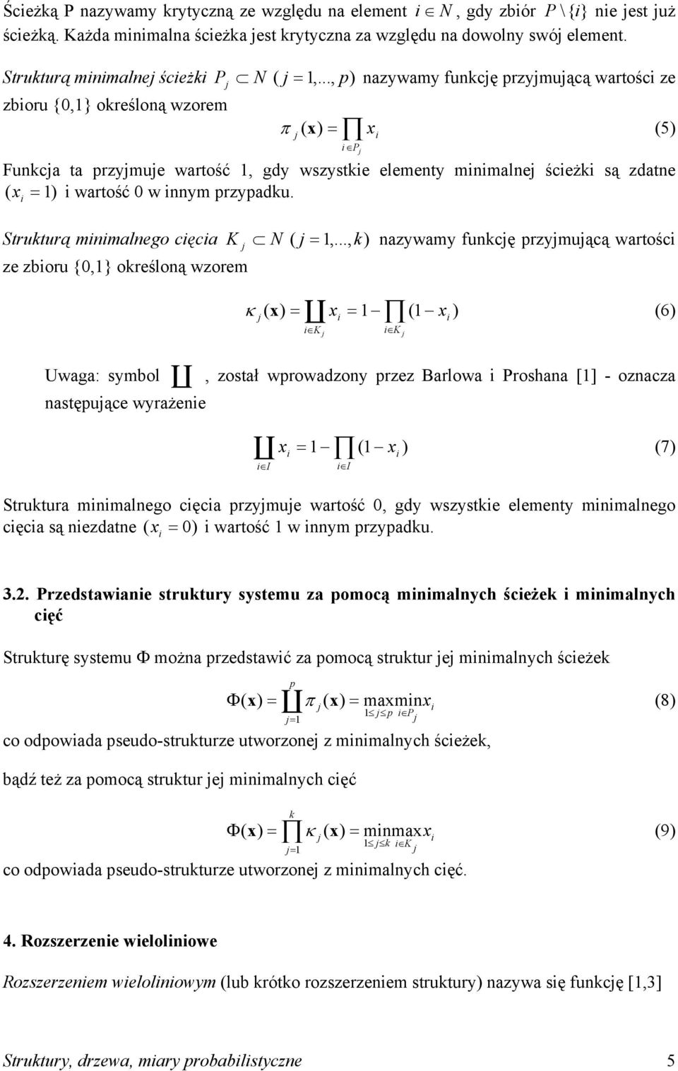 .., k azywamy fukcę rzymuącą warośc ze zboru {0,} określoą wzorem κ x C x x 6 K K Uwaga: symbol C, zosał wrowadzoy rzez arlowa Proshaa [] - ozacza asęuące wyrażee I C x x 7 I Srukura mmalego cęca