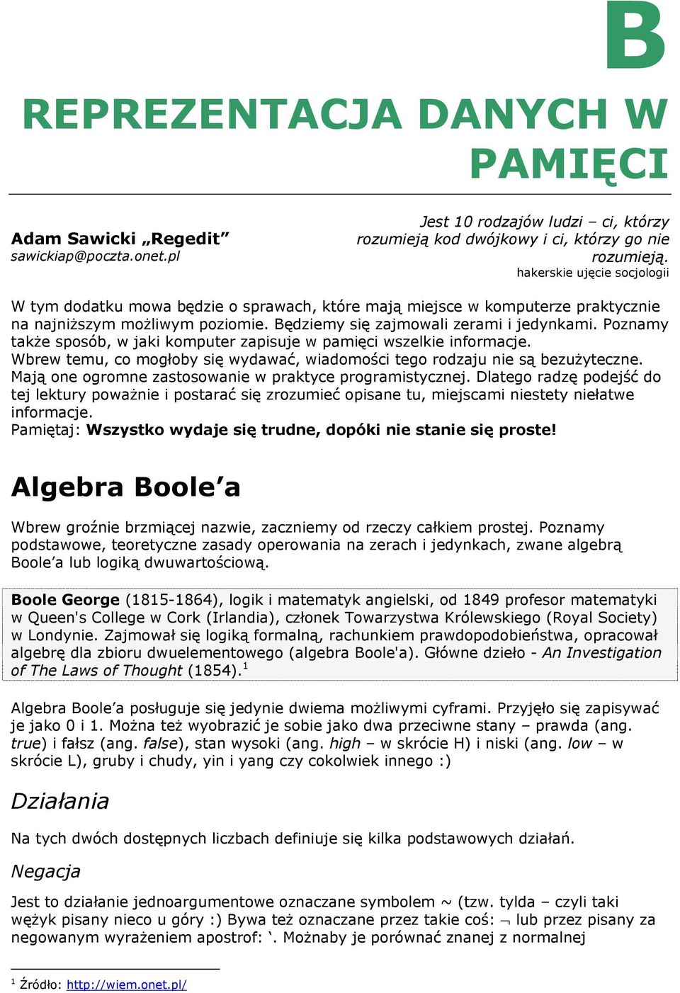 Poznamy także sposób, w jaki komputer zapisuje w pamięci wszelkie informacje. Wbrew temu, co mogłoby się wydawać, wiadomości tego rodzaju nie są bezużyteczne.
